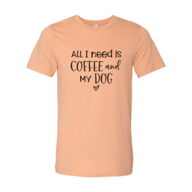 All I Need Is Coffee And My Dog shirt (Color: Heather Peach, size: XS)
