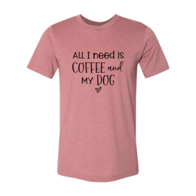 All I Need Is Coffee And My Dog shirt (Color: Heather Mauve, size: 3XL)