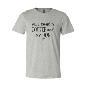 All I Need Is Coffee And My Dog shirt (Color: Athletic Heather, size: S)
